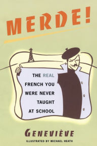 Title: Merde!: The Real French You Were Never Taught at School, Author: Genevieve