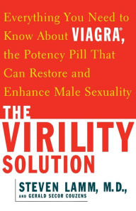 Title: The Virility Solution: Everything You Need to Know About Viagra, The Potency Pill That Can Restore and Enhance Male Sexuality, Author: Steven Lamm