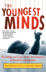 Title: The Youngest Minds: Parenting and Genetic Inheritance in the Development of Intellect and Emotion, Author: Ann B. Barnet M.D.