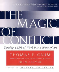 Title: The Magic of Conflict: Turning a Life of Work into a Work of Art, Author: Thomas Crum