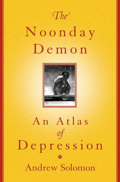 The Noonday Demon: An Atlas Of Depression