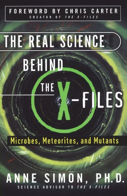 The Real Science Behind the X-Files: Microbes, Meteorites, and Mutants by  Anne Simon, Paperback Barnes  Noble®