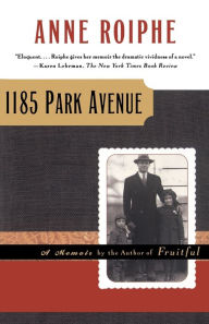 Title: 1185 Park Avenue: A Memoir, Author: Anne Roiphe