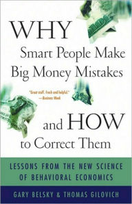 Why Smart People Make Big Money Mistakes and How to Correct Them: Lessons From the New Science of Behavioral Economics
