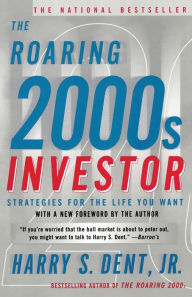 Title: The Roaring 2000s Investor: Strategies for the Life You Want, Author: Harry S. Dent Jr.