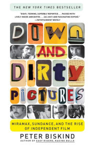Title: Down and Dirty Pictures: Miramax, Sundance, and the Rise of Independent Film, Author: Peter Biskind