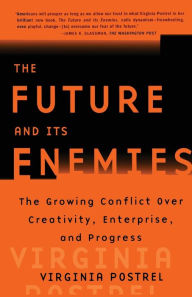 Title: The Future and Its Enemies: The Growing Conflict Over Creativity, Enterprise, and Progress, Author: Virginia Postrel