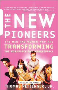 The New Pioneers: The Men And Women Who Are Transforming The Workplace And The Marketplace
