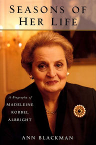 Title: Seasons of Her Life: A Biography of Madeleine Korbel Albright, Author: Ann Blackman