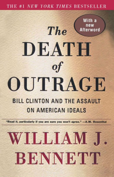 The Death of Outrage: Bill Clinton and the Assault on American Ideals