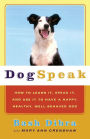 Dogspeak: How to Learn It, Speak It, and Use It to Have a Happy, Healthy, Well-Behaved Dog