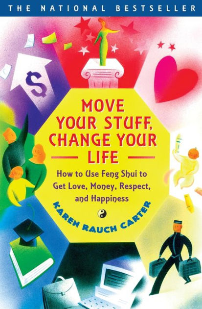 Move Your Stuff, Change Your Life: How to Use Feng Shui to Get