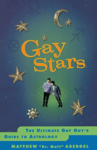 Title: Gay Stars: The Ultimate Gay Guy's Guide to Astrology, Author: Matthew Abergel
