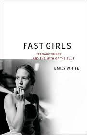 Fast Girls: Teenage Tribes and the Myth of the Slut|Paperback