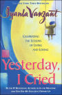 Alternative view 2 of Yesterday, I Cried: Celebrating The Lessons Of Living And Loving