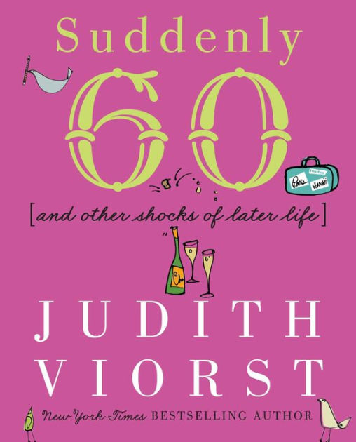 Suddenly Sixty: And Other Shocks of Later Life by Judith Viorst