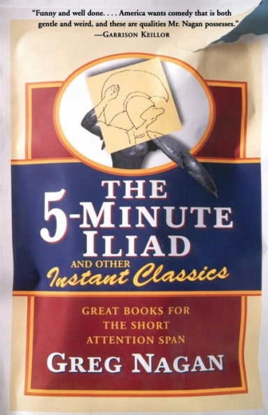 The Five Minute Iliad Other Instant Classics: Great Books For The Short Attention Span