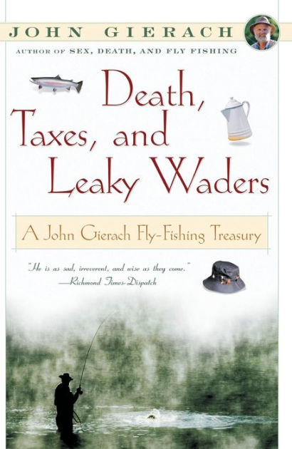Death, Taxes, and Leaky Waders: A John Gierach Fly-Fishing Treasury by John  Gierach, Paperback