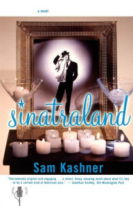 Title: Sinatraland: A Novel, Author: Sam Kashner