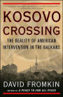 Kosovo Crossing: American Ideals Meet Reality on the Balkan Battlefields