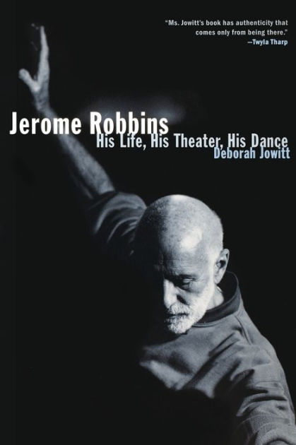 Jerome Robbins: His Life, His Theater, His Dance by Deborah Jowitt,  Paperback Barnes  Noble®