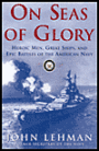 On Seas of Glory: Heroic Men, Great Ships, and Epic Battles of the American Navy