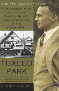 Title: Tuxedo Park: A Wall Street Tycoon and the Secret Palace of Science That Changed the Course of World War II, Author: Jennet  Conant