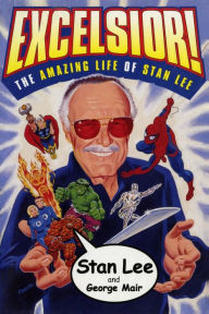 Title: Excelsior!: The Amazing Life of Stan Lee, Author: Stan Lee