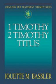 Title: 1 Timothy, 2 Timothy, Titus: Abingdon New Testament Commentaries, Author: Jouette M Bassler