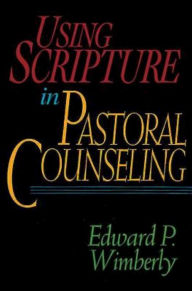 Title: Using Scripture in Pastoral Counseling, Author: Edward P Wimberly