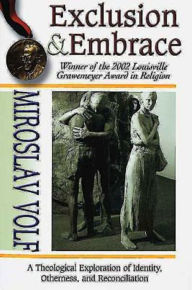 Exclusion and Embrace: A Theological Exploration of Identity, Otherness, and Reconciliation