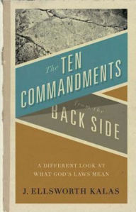 Title: The Ten Commandments from the Back Side: Bible Stories with a Twist, Author: J Ellsworth Kalas