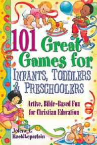 Title: 101 Great Games for Infants, Toddlers, & Preschoolers, Author: Jolene L Roehlkepartain