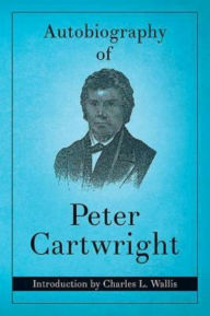 Title: Autobiography of Peter Cartwright, Author: Peter Cartwright