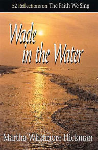 Wade in the Water: 52 Reflections on the Faith We Sing
