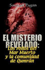 El Misterio Revelado: Los Rollos Del Mar Muerto y la Comunidad de Qumrán