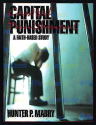 Title: Capital Punishment Student: A Faith-Based Study, Author: Hunter Mabry