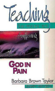 Title: God in Pain: Teaching Sermons on Suffering (Teaching Sermons Series), Author: Barbara Brown Taylor