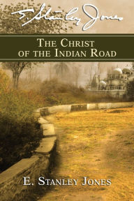 Title: The Christ of the Indian Road, Author: E Stanley Jones
