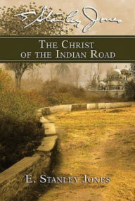 Title: The Christ of the Indian Road, Author: E Stanley Jones