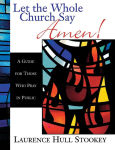 Alternative view 1 of Let the Whole Church Say Amen!: A Guide for Those Who Pray in Public