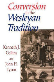 Title: Conversion in the Wesleyan Tradition, Author: John H Tyson