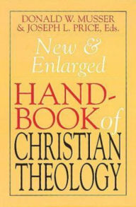 Title: New & Enlarged Handbook of Christian Theology, Author: Donald W Musser
