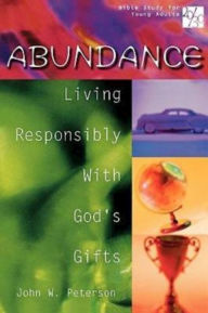Title: 20/30 Bible Study for Young Adults Abundance: Living Responsibly with Gods Gifts, Author: John W Peterson REV