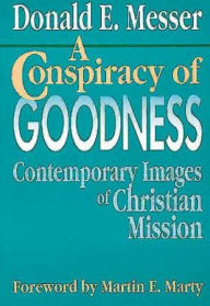Title: A Conspiracy of Goodness, Author: Donald E Messer