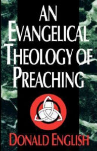 Title: An Evangelical Theology of Preaching, Author: Donald English
