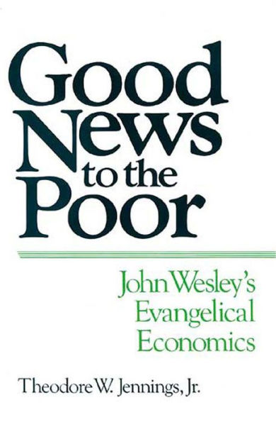 Good News to the Poor: John Wesley's Evangelical Economics