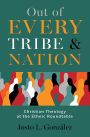 Out of Every Tribe and Nation: Christian Theology at the Ethnic Roundtable