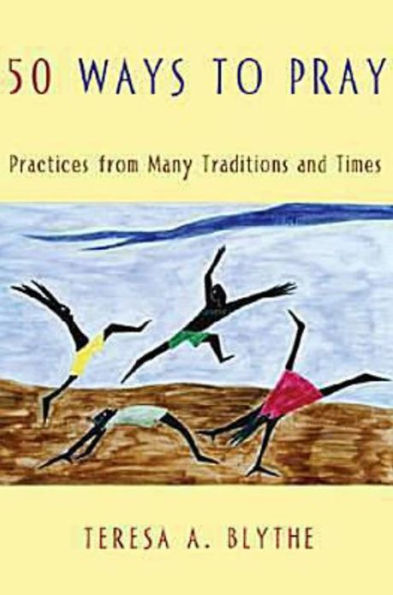 50 Ways to Pray: Practices from Many Traditions and Times