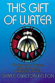 Title: This Gift of Water, Author: Gayle Carlton Felton